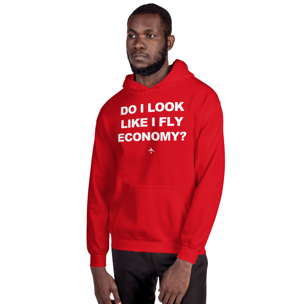 "Do I Look Like I Fly Economy?" Hoodie - UNISEX - 8 COLORS