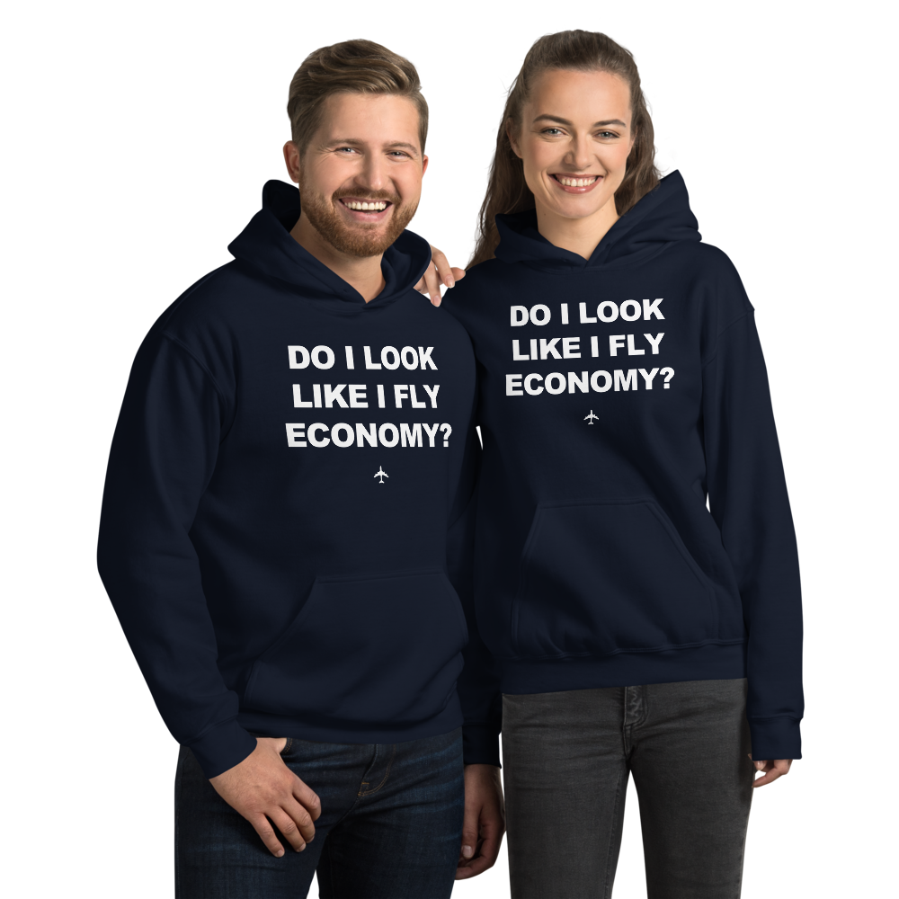 "Do I Look Like I Fly Economy?" Hoodie - UNISEX - 8 COLORS