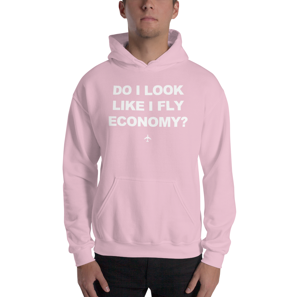 "Do I Look Like I Fly Economy?" Hoodie - UNISEX - 8 COLORS