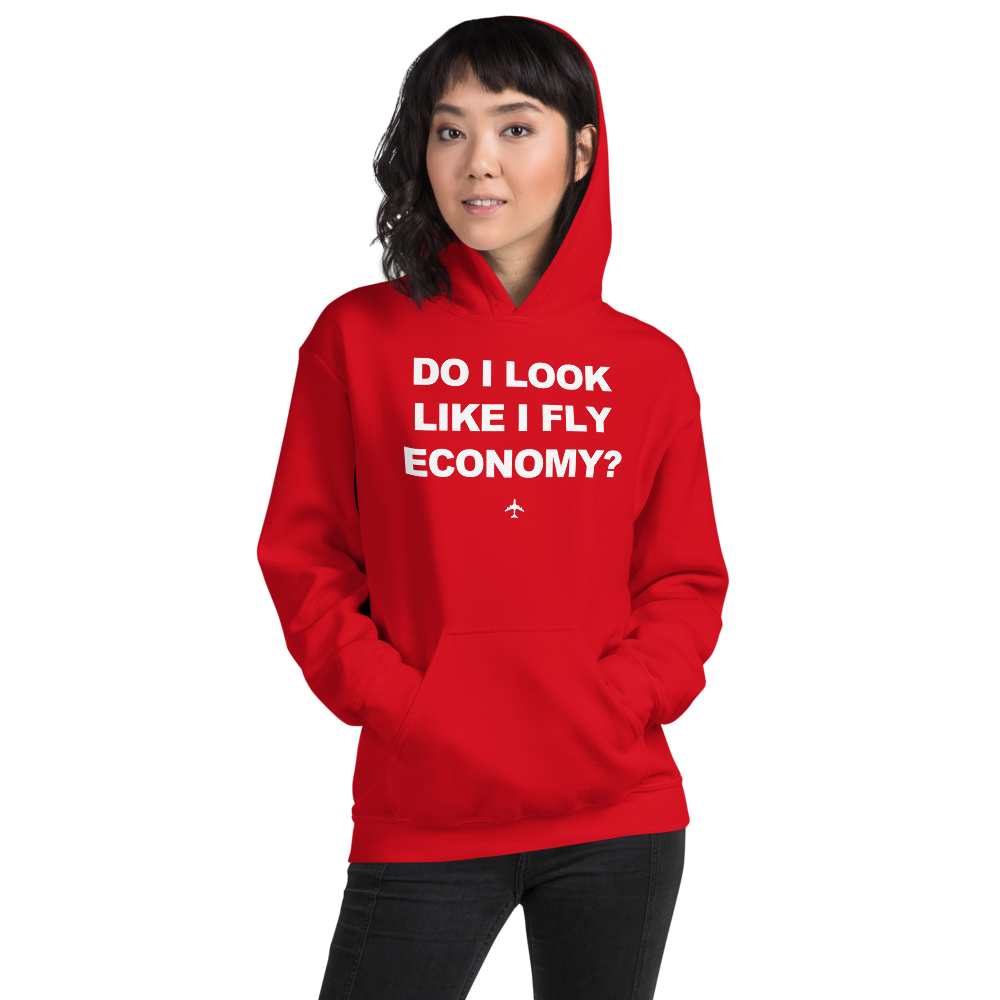"Do I Look Like I Fly Economy?" Hoodie - UNISEX - 8 COLORS
