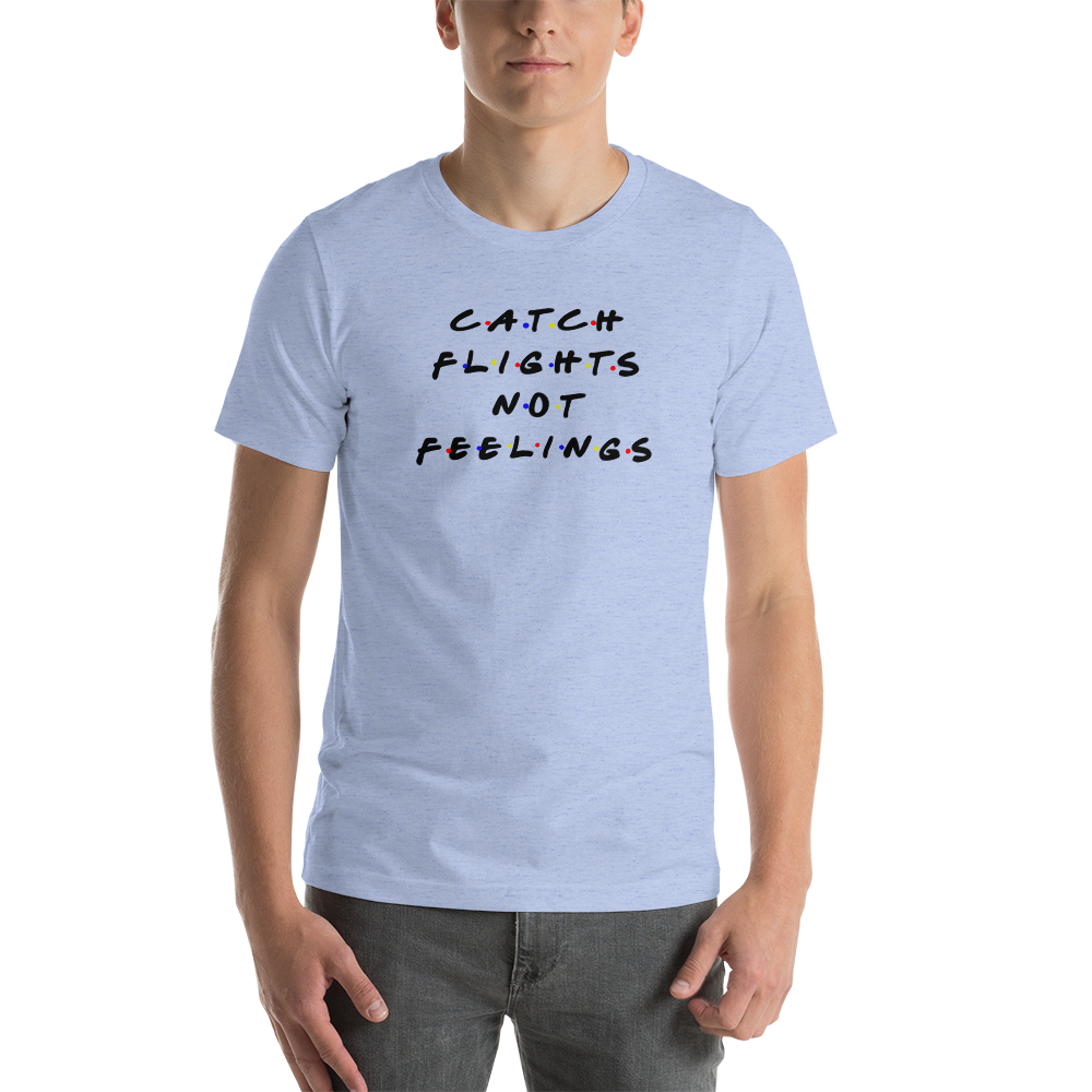 Passenger Shaming "Catch Flights Not Feelings" Tee - UNISEX - 8 COLORS