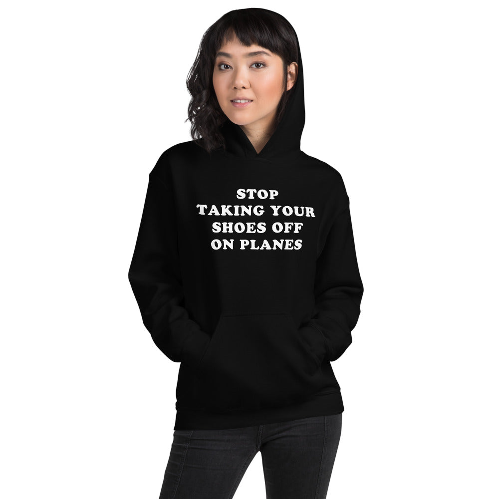 "Stop Taking Your Shoes Of On Planes" Hoodie - Unisex