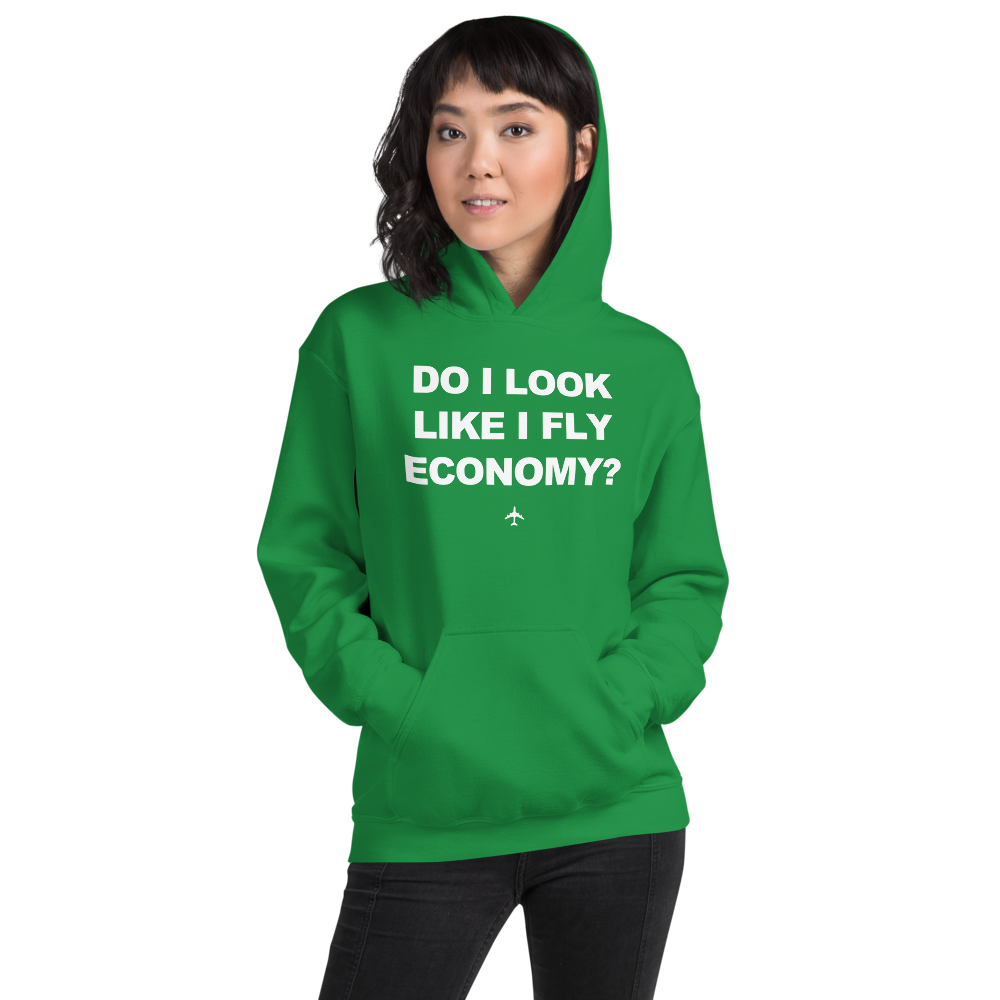 "Do I Look Like I Fly Economy?" Hoodie - UNISEX - 8 COLORS