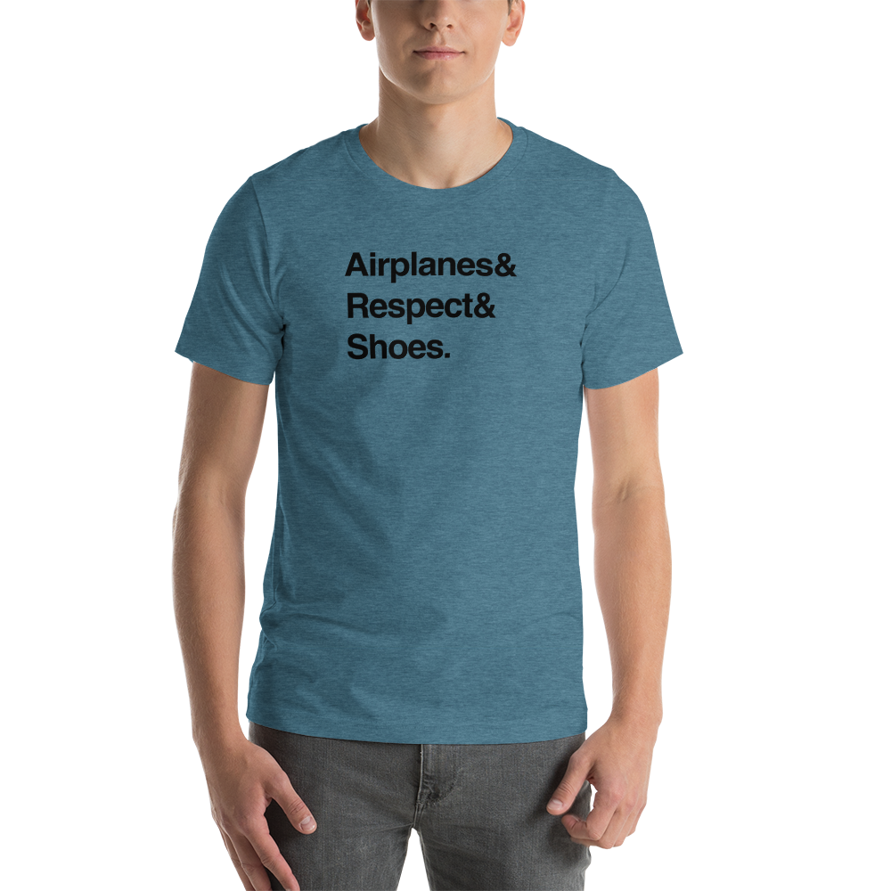 "Airplanes & Respect & Shoes" Helvetica Tee - UNISEX - 8 COLORS