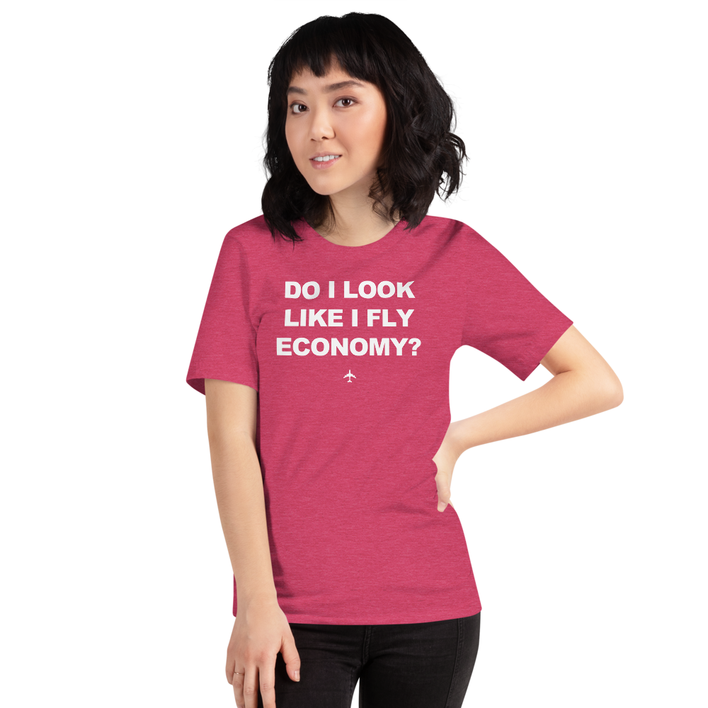 "Do I Look Like I Fly Economy?" Tee - UNISEX - 12 COLORS