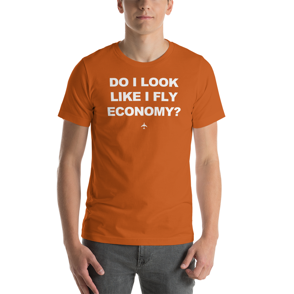 "Do I Look Like I Fly Economy?" Tee - UNISEX - 12 COLORS