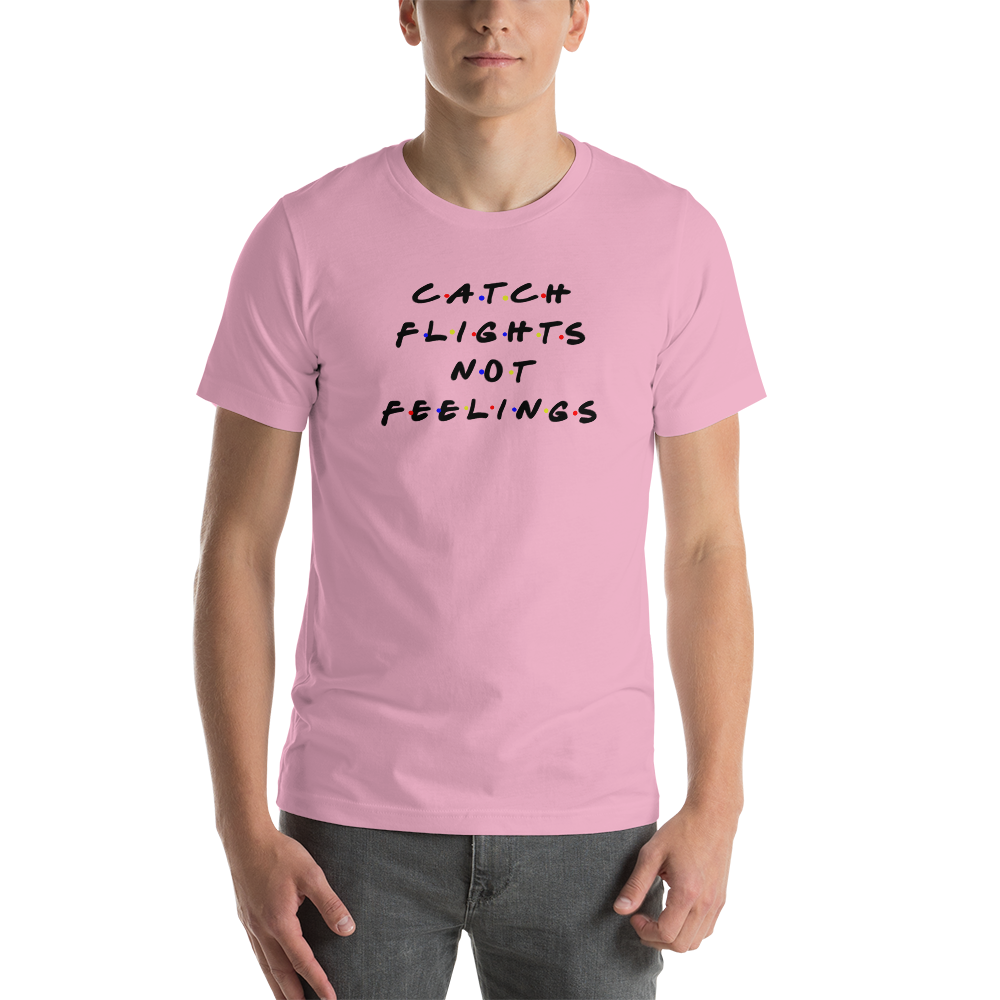 Passenger Shaming "Catch Flights Not Feelings" Tee - UNISEX - 8 COLORS