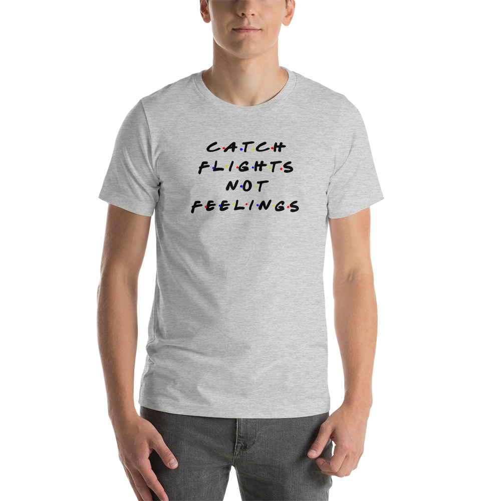 Passenger Shaming "Catch Flights Not Feelings" Tee - UNISEX - 8 COLORS