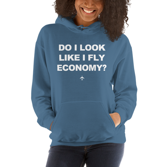 "Do I Look Like I Fly Economy?" Hoodie - UNISEX - 8 COLORS